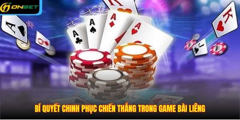 Bí quyết chinh phục chiến thắng trong game bài Liêng