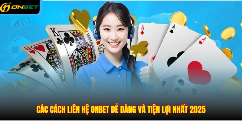 Các cách liên hệ ONBET dễ dàng và tiện lợi nhất 2025