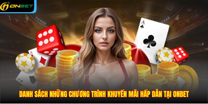 Danh sách những chương trình khuyến mãi hấp dẫn tại ONBET