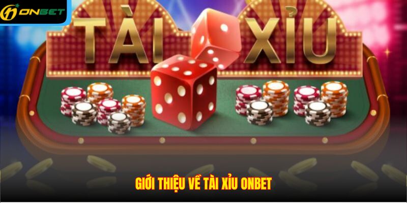 Giới thiệu về tài xỉu ONBET