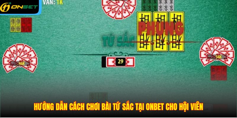 Hướng dẫn cách chơi bài tứ sắc tại ONBET cho hội viên