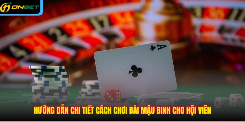 Hướng dẫn chi tiết cách chơi bài mậu binh cho hội viên
