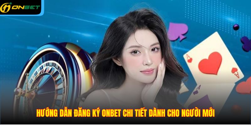 Hướng dẫn đăng ký ONBET chi tiết dành cho người mới