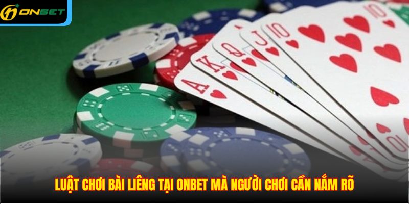 Luật chơi bài Liêng tại ONBET mà người chơi cần nắm rõ