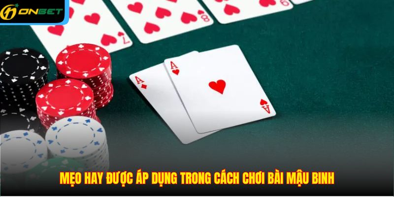 Mẹo hay được áp dụng trong cách chơi bài mậu binh