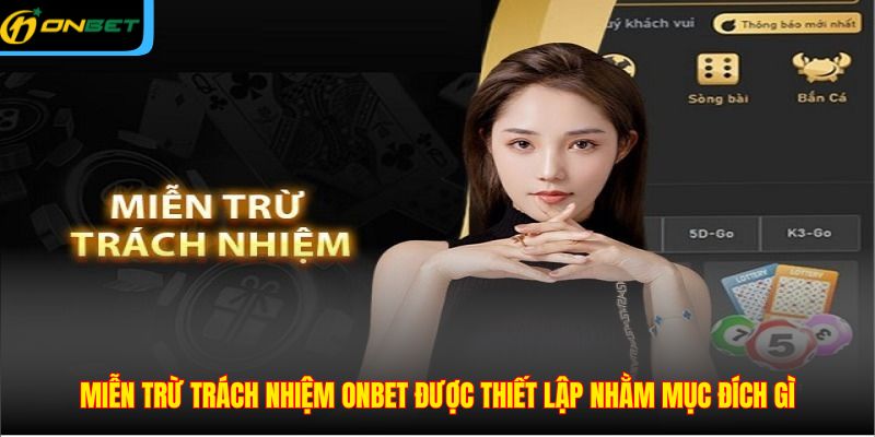 Miễn trừ trách nhiệm ONBET được thiết lập nhằm mục đích gì