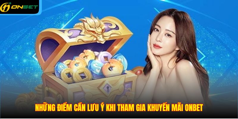 Những điểm cần lưu ý khi tham gia khuyến mãi ONBET