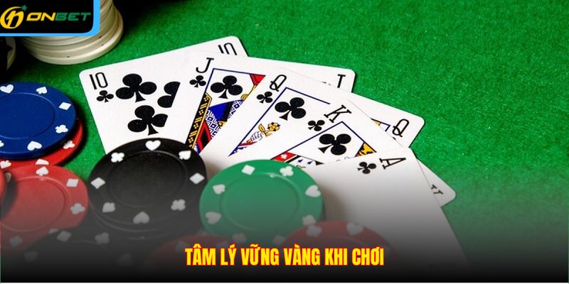 Tâm lý vững vàng khi chơi