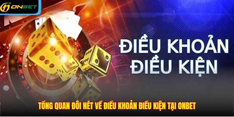 Tổng quan đôi nét về điều khoản điều kiện tại ONBET