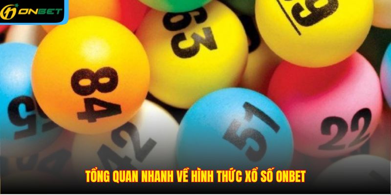 Tổng quan nhanh về hình thức xổ số ONBET