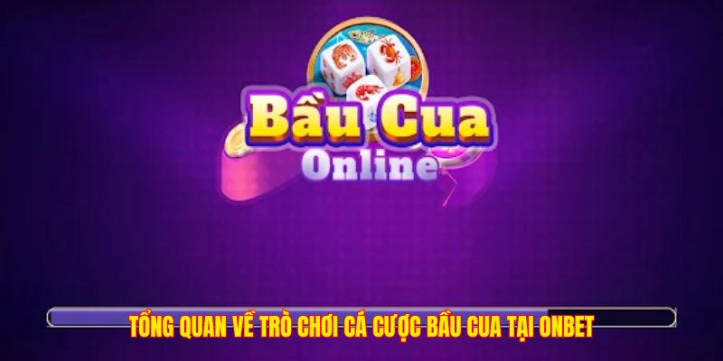Tổng quan về trò chơi cá cược bầu cua tại ONBET