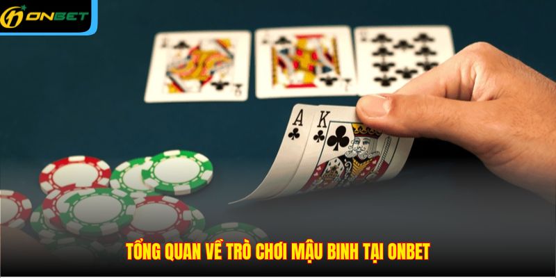 Tổng quan về trò chơi mậu binh tại ONBET
